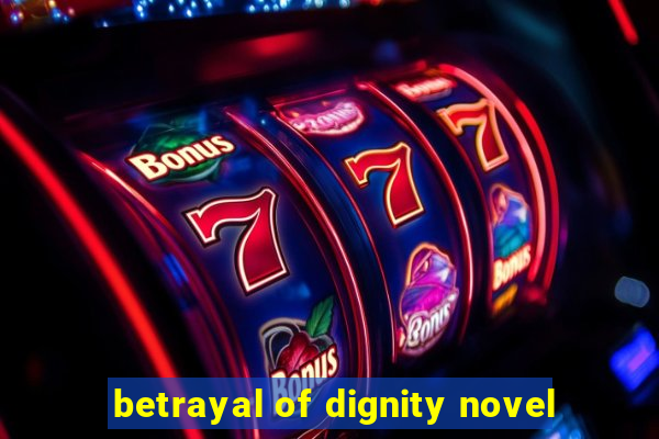 betrayal of dignity novel